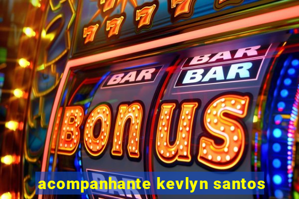 acompanhante kevlyn santos